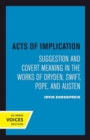 Acts of Implication : Suggestion and Covert Meaning in the Works of Dryden, Swift, Pope, and Austen - Book