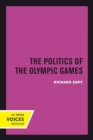 The Politics of the Olympic Games : With an Epilogue, 1976 - 1980 - Book