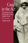 Caught in the Act : Theatricality in the Nineteenth-Century English Novel - eBook