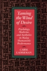 Taming the Wind of Desire : Psychology, Medicine, and Aesthetics in Malay Shamanistic Performance - eBook