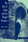 The Rise of Islam and the Bengal Frontier, 1204-1760 - eBook