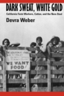 Dark Sweat, White Gold : California Farm Workers, Cotton, and the New Deal - eBook