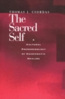 The Sacred Self : A Cultural Phenomenology of Charismatic Healing - eBook