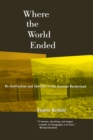 Where the World Ended : Re-Unification and Identity in the German Borderland - eBook