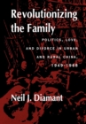 Revolutionizing the Family : Politics, Love, and Divorce in Urban and Rural China, 1949-1968 - eBook