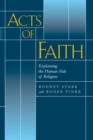 Acts of Faith : Explaining the Human Side of Religion - eBook