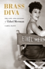Brass Diva : The Life and Legends of Ethel Merman - eBook
