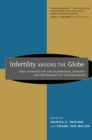 Infertility around the Globe : New Thinking on Childlessness, Gender, and Reproductive Technologies - eBook