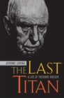 The Last Titan : A Life of Theodore Dreiser - eBook