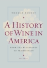 A History of Wine in America, Volume 1 : From the Beginnings to Prohibition - eBook