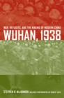 Wuhan, 1938 : War, Refugees, and the Making of Modern China - eBook