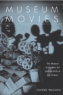 Museum Movies : The Museum of Modern Art and the Birth of Art Cinema - eBook
