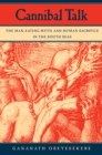 Cannibal Talk : The Man-Eating Myth and Human Sacrifice in the South Seas - eBook