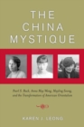 The China Mystique : Pearl S. Buck, Anna May Wong, Mayling Soong, and the Transformation of American Orientalism - eBook