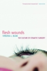 Flesh Wounds : The Culture of Cosmetic Surgery - eBook
