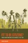 Fit to Be Citizens? : Public Health and Race in Los Angeles, 1879-1939 - eBook