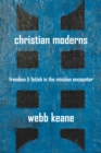 Christian Moderns : Freedom and Fetish in the Mission Encounter - eBook
