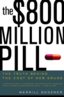 The $800 Million Pill : The Truth behind the Cost of New Drugs - eBook