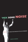 Mek Some Noise : Gospel Music and the Ethics of Style in Trinidad - eBook