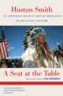 A Seat at the Table : Huston Smith In Conversation with Native Americans on Religious Freedom - eBook