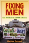 Fixing Men : Sex, Birth Control, and AIDS in Mexico - eBook