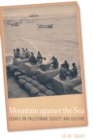 Mountain against the Sea : Essays on Palestinian Society and Culture - eBook
