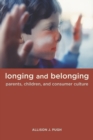 Longing and Belonging : Parents, Children, and Consumer Culture - eBook