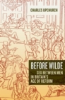 Before Wilde : Sex between Men in Britain's Age of Reform - eBook