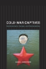 Cold War Captives : Imprisonment, Escape, and Brainwashing - eBook