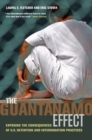 The Guantanamo Effect : Exposing the Consequences of U.S. Detention and Interrogation Practices - eBook