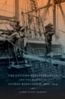 The Eastern Mediterranean and the Making of Global Radicalism, 1860-1914 - eBook