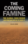 The Coming Famine : The Global Food Crisis and What We Can Do to Avoid It - eBook
