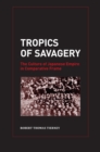 Tropics of Savagery : The Culture of Japanese Empire in Comparative Frame - eBook