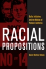 Racial Propositions : Ballot Initiatives and the Making of Postwar California - eBook