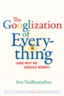 The Googlization of Everything : (And Why We Should Worry) - eBook