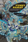 Funky Nassau : Roots, Routes, and Representation in Bahamian Popular Music - eBook