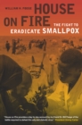 House on Fire : The Fight to Eradicate Smallpox - eBook