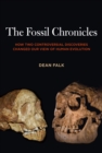 The Fossil Chronicles : How Two Controversial Discoveries Changed Our View of Human Evolution - eBook