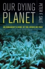 Our Dying Planet : An Ecologist's View of the Crisis We Face - eBook