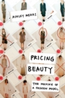 Pricing Beauty : The Making of a Fashion Model - eBook