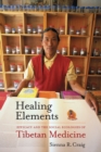 Healing Elements : Efficacy and the Social Ecologies of Tibetan Medicine - eBook