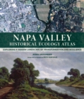 Napa Valley Historical Ecology Atlas : Exploring a Hidden Landscape of Transformation and Resilience - eBook