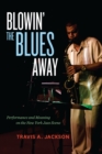 Blowin' the Blues Away : Performance and Meaning on the New York Jazz Scene - eBook