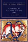 Deep Things out of Darkness : A History of Natural History - eBook
