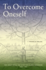 To Overcome Oneself : The Jesuit Ethic and Spirit of Global Expansion, 1520-1767 - eBook