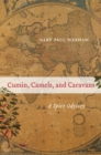 Cumin, Camels, and Caravans : A Spice Odyssey - eBook