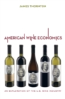 American Wine Economics : An Exploration of the U.S. Wine Industry - eBook