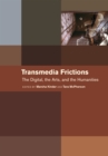 Transmedia Frictions : The Digital, the Arts, and the Humanities - eBook