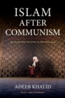 Islam after Communism : Religion and Politics in Central Asia - eBook