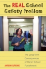 The Real School Safety Problem : The Long-Term Consequences of Harsh School Punishment - eBook